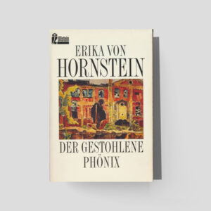 DER GESTOHLENE PHÖNIX | ERIKA VON HORNSTEIN